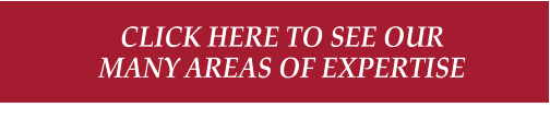 CLICK HERE TO SEE OUR MANY AREAS OF EXPERTISE